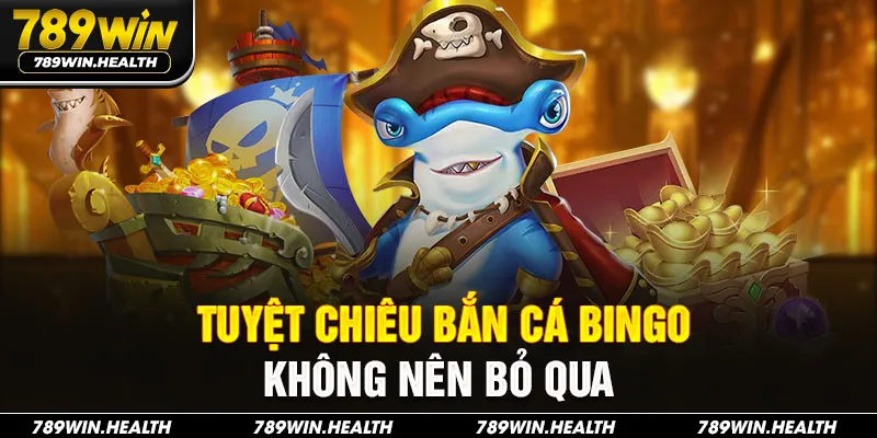 Tuyệt chiêu bắn cá Bingo không nên bỏ qua 